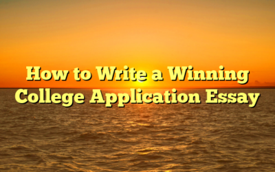 How to Write a Winning College Application Essay